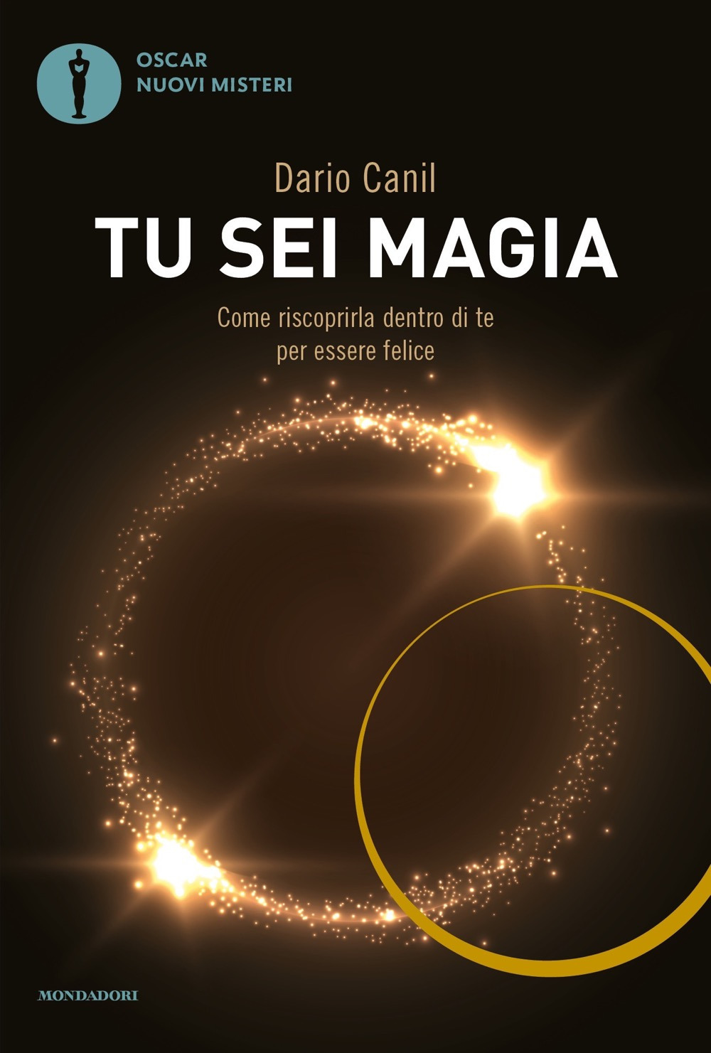 Libro Tu sei magia. Come riscoprirla dentro di te per essere felice di Dario Canil - ean 9788804724001 - Mondadori