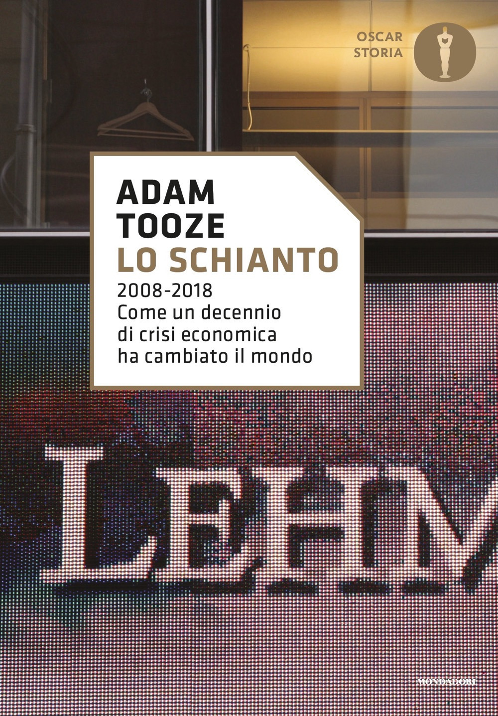Libro schianto. 2008-2018. Come un decennio di crisi economica ha cambiato il mondo di Adam Tooze - ean 9788804724322 - Mondadori