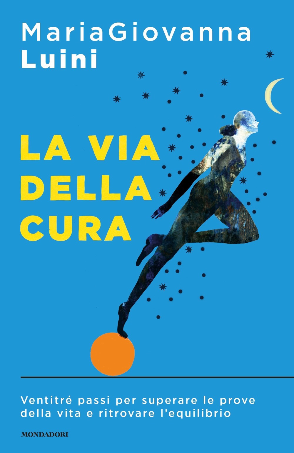 Libro via della cura. Ventitré passi per superare le prove della vita e ritrovare l'equilibrio di MariaGiovanna Luini - ean 9788804724650 - Mondadori