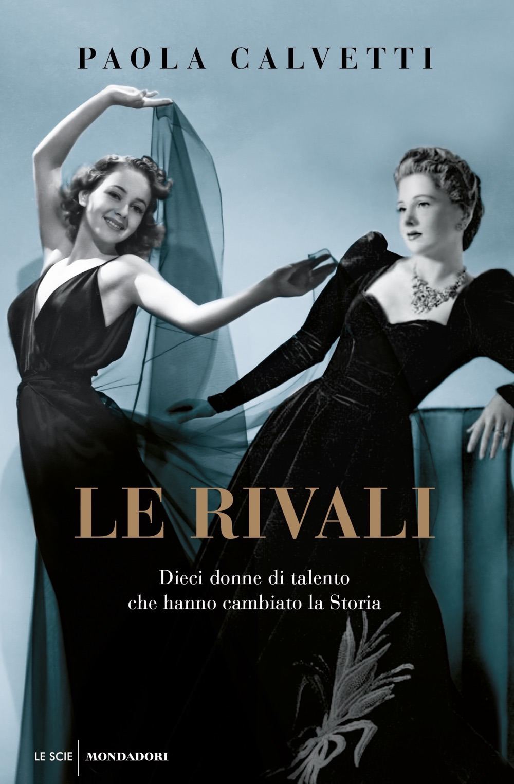 Libro rivali. Dieci donne di talento che hanno cambiato la storia di Paola Calvetti - ean 9788804724759 - Mondadori