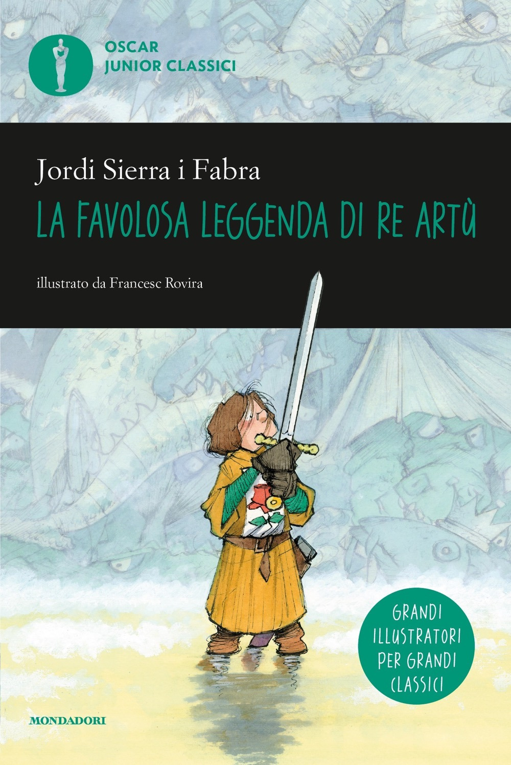 Libro favolosa leggenda di Re Artù di Jordi Sierra i Fabra - ean 9788804725916 - Mondadori