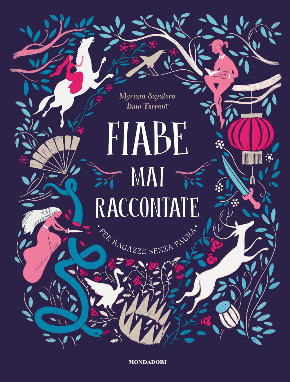 Libro Fiabe mai raccontate. Per ragazze senza paura di Myriam Sayalero - ean 9788804726180 - Mondadori