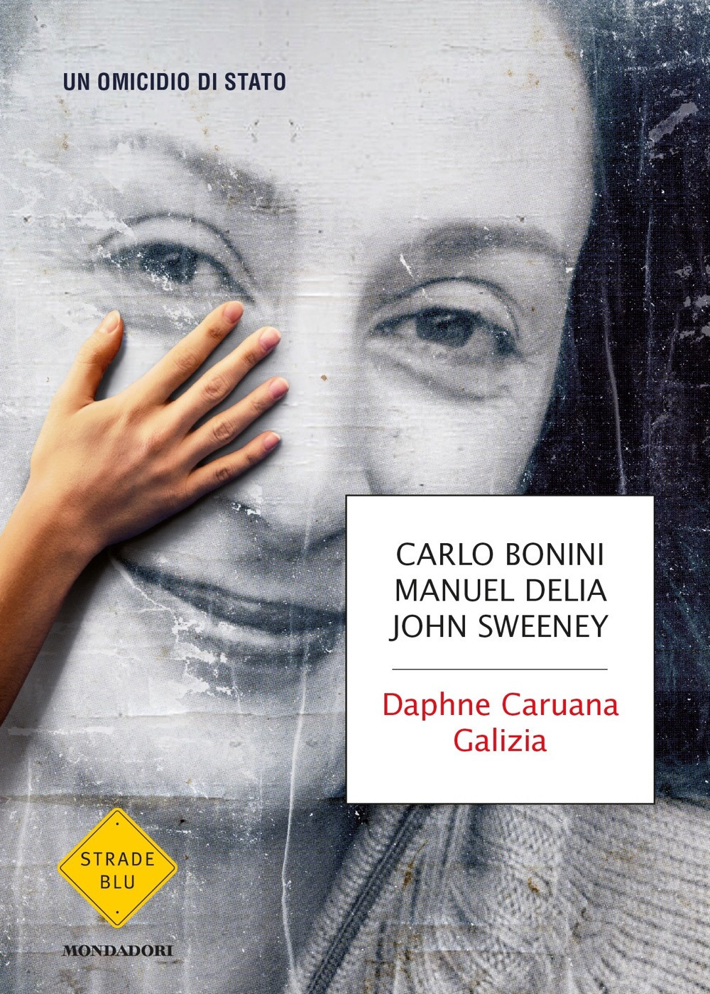 Libro Daphne Caruana Galizia. Un omicidio di Stato di Carlo Bonini; Manuel Delia; John Sweeney - ean 9788804728313 - Mondadori