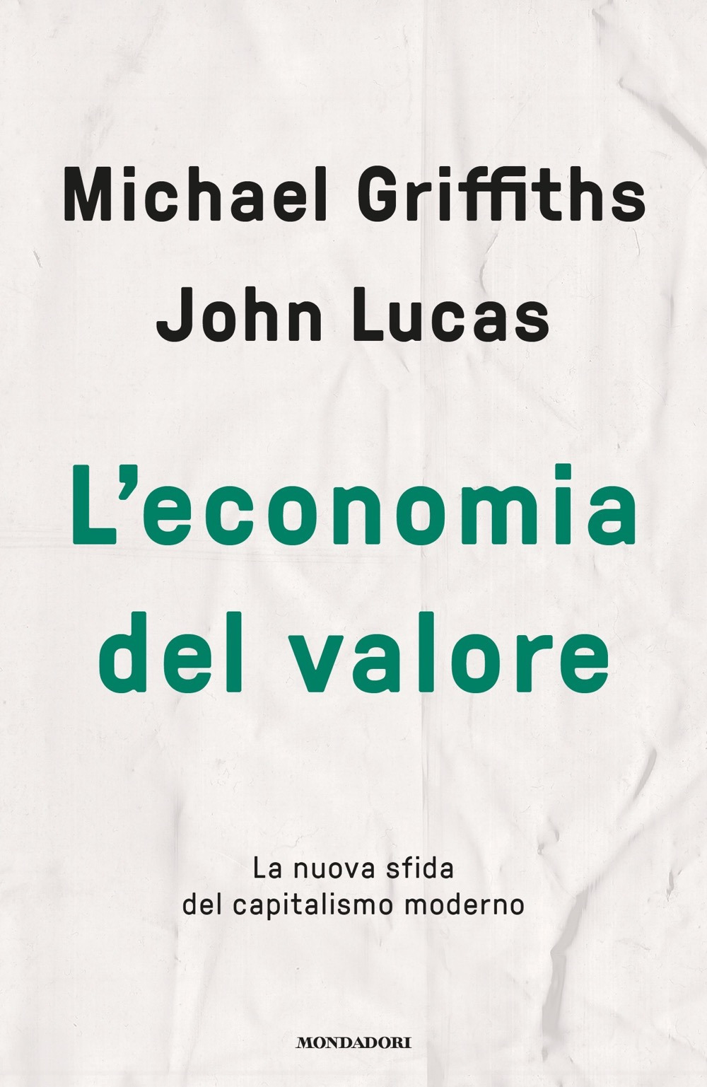 Libro economia del valore. La nuova sfida del capitalismo moderno di Michael Griffiths; John Lucas - ean 9788804729099 - Mondadori