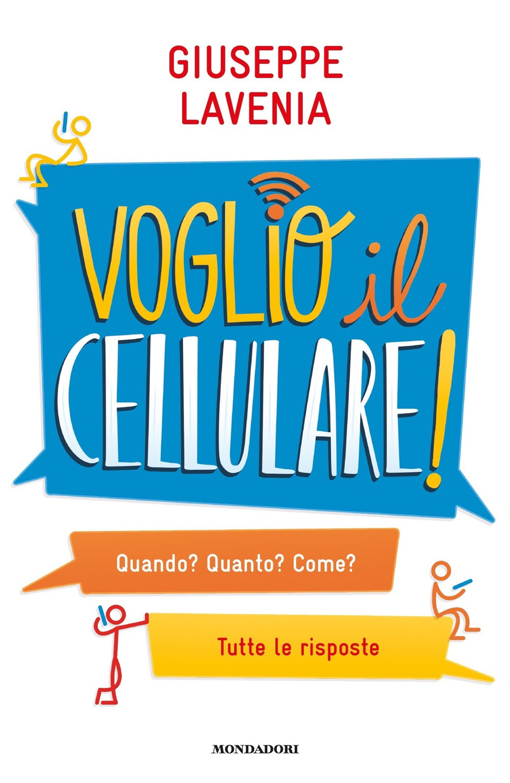 Libro Voglio il cellulare! Quando? Quanto? Come? Tutte le risposte di Giuseppe Lavenia - ean 9788804729242 - Mondadori