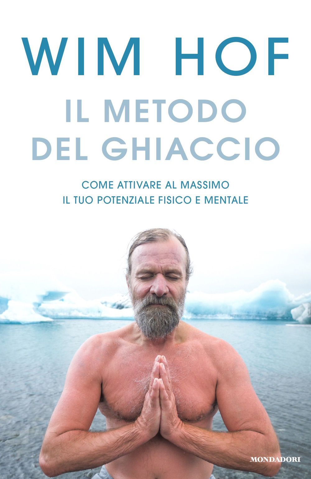 Libro metodo del ghiaccio. Come attivare al massimo il tuo potenziale fisico e mentale di Wim Hof - ean 9788804729709 - Mondadori
