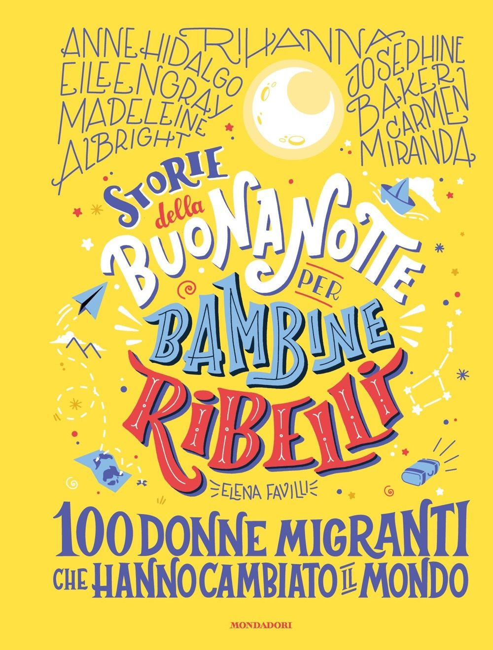 Libro Storie della buonanotte per bambine ribelli. 100 donne migranti che hanno cambiato il mondo di Elena Favilli - ean 9788804730422 - Mondadori