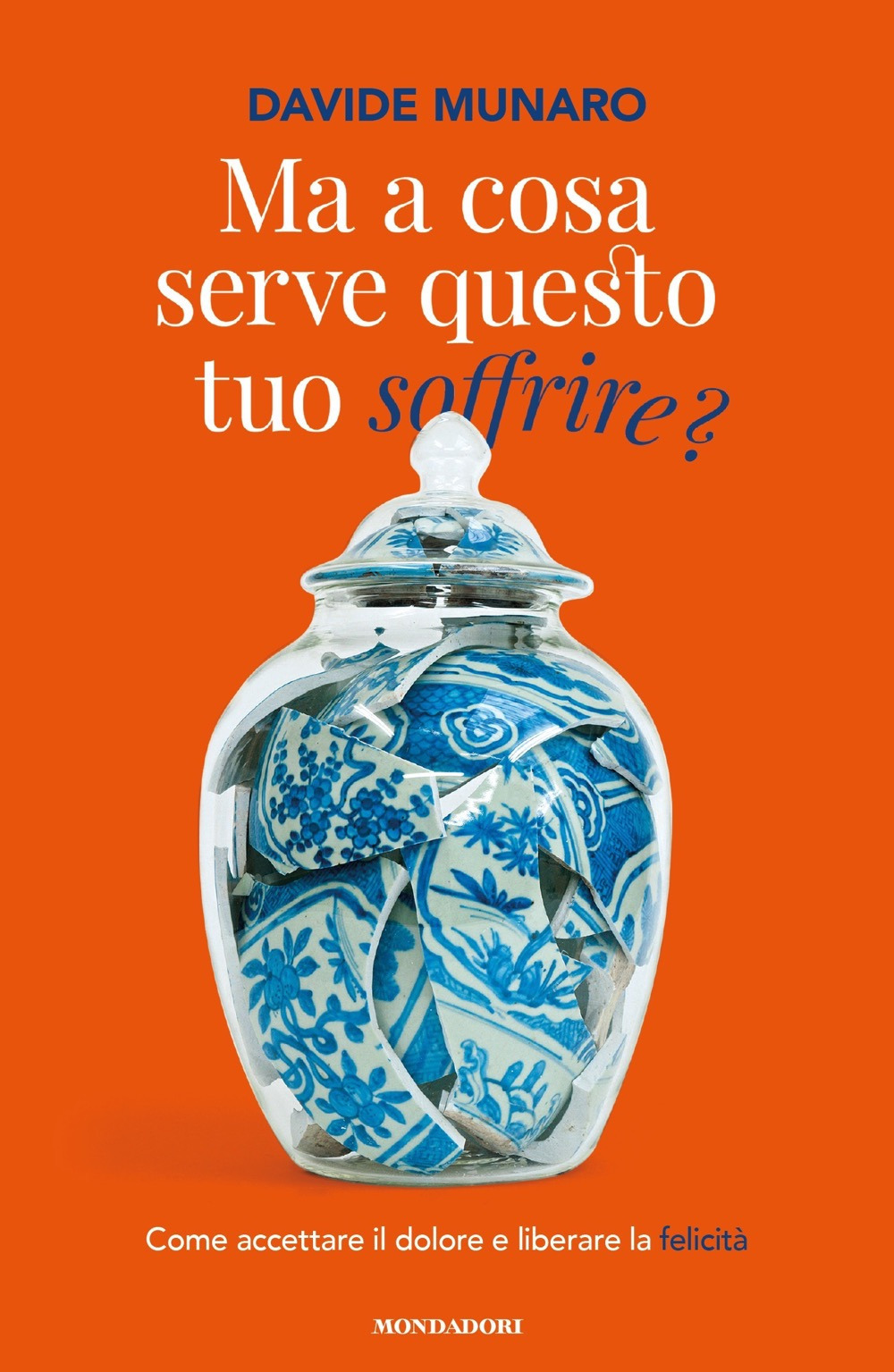 Libro Ma a cosa serve questo tuo soffrire? Come accettare il dolore e liberare la felicità di Davide Munaro - ean 9788804731184 - Mondadori
