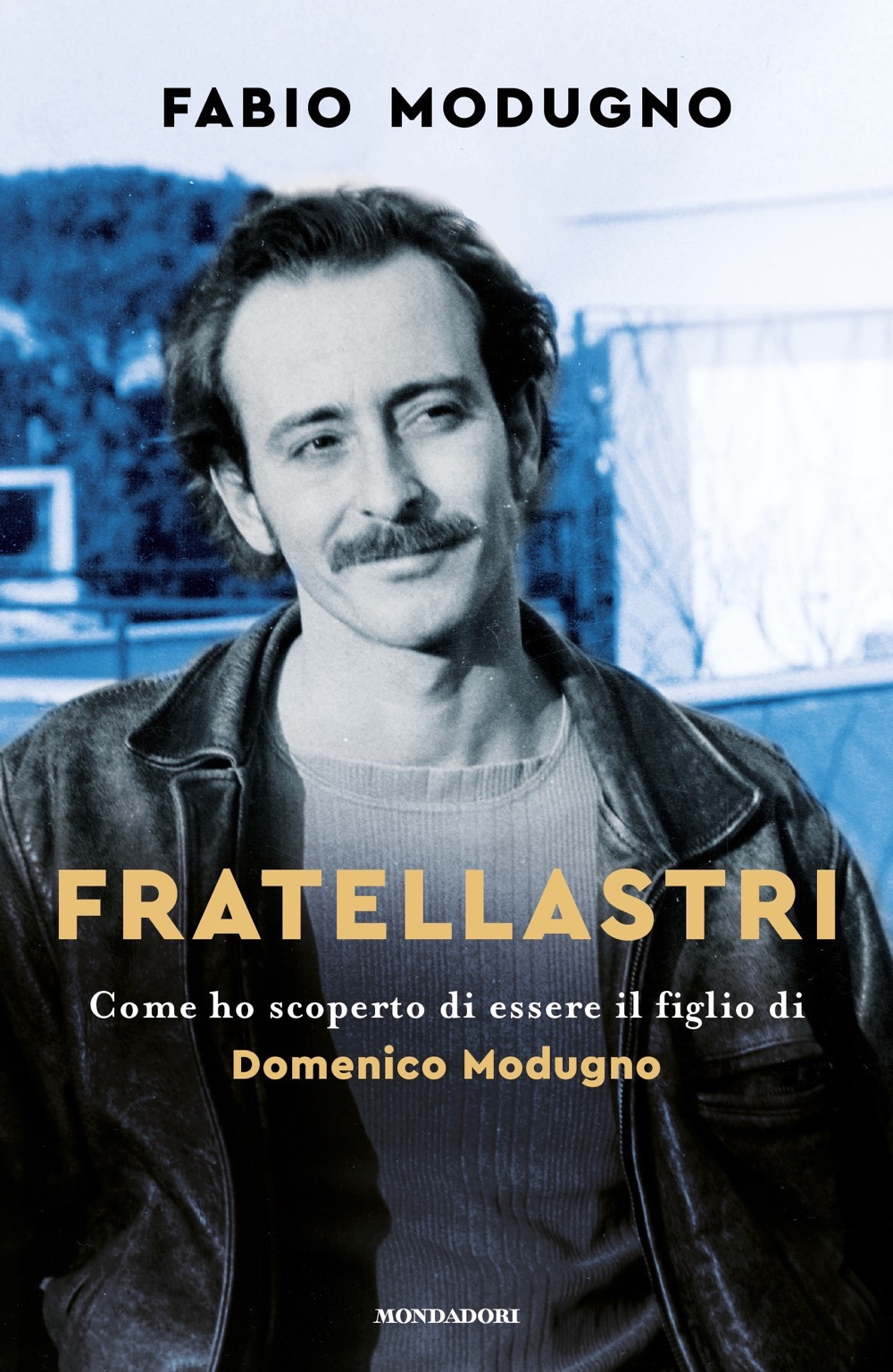 Libro Fratellastri. Come ho scoperto di essere il figlio di Domenico Modugno di Fabio Modugno - ean 9788804731320 - Mondadori