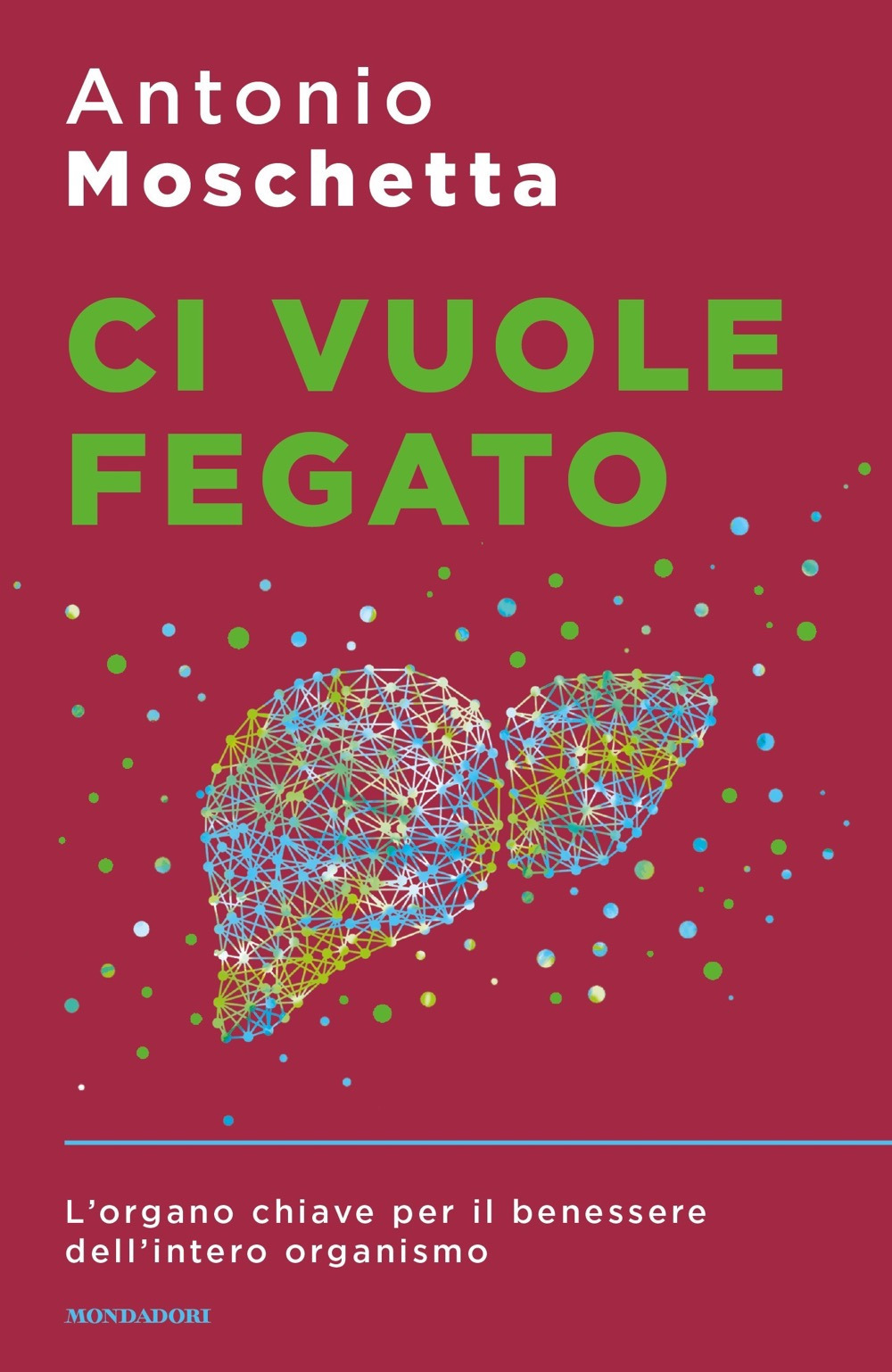 Libro Ci vuole fegato. L'organo chiave per il benessere dell'intero organismo di Antonio Moschetta - ean 9788804731443 - Mondadori