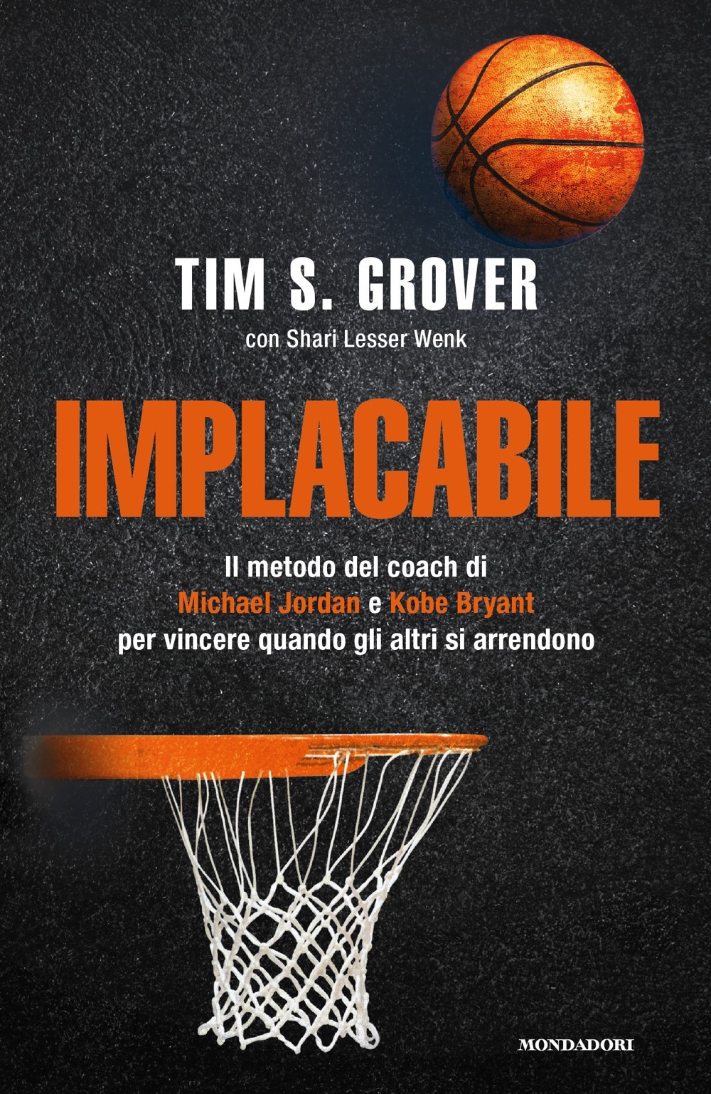 Libro Implacabile. Il metodo del coach di Michael Jordan e Kobe Bryant per vincere quando gli altri si arrendono di Tim S. Grover; Shari Lesser Wenk - ean 9788804731658 - Mondadori