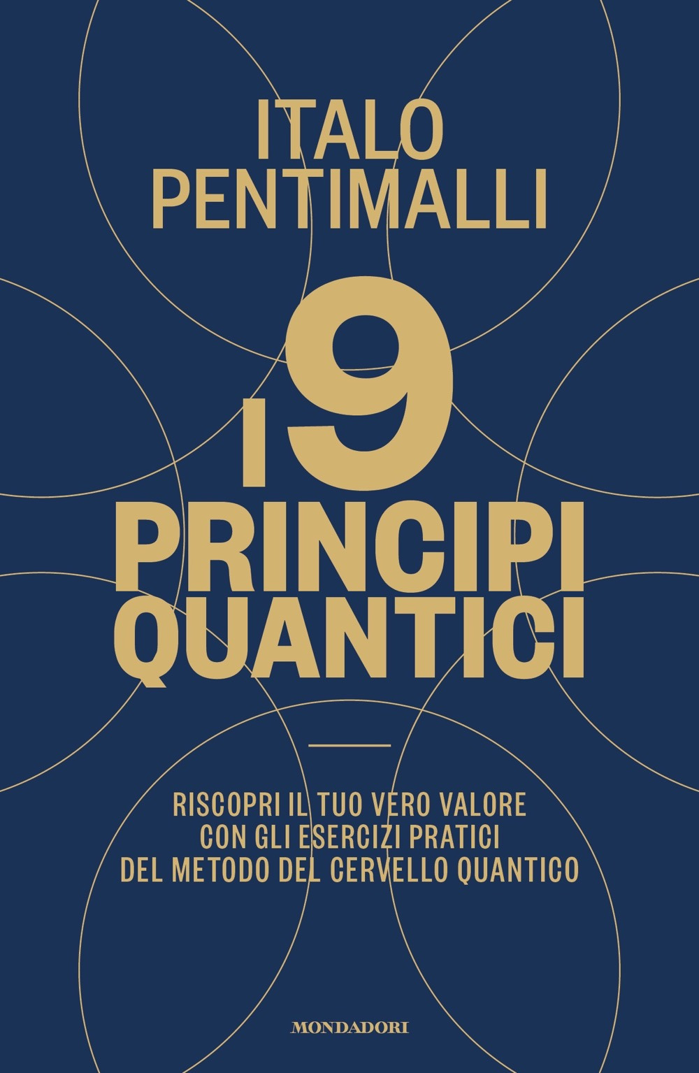 Libro 9 principi quantici. Riscopri il tuo vero valore con gli esercizi pratici del metodo del cervello quantico di Italo Pentimalli - ean 9788804731948 - Mondadori