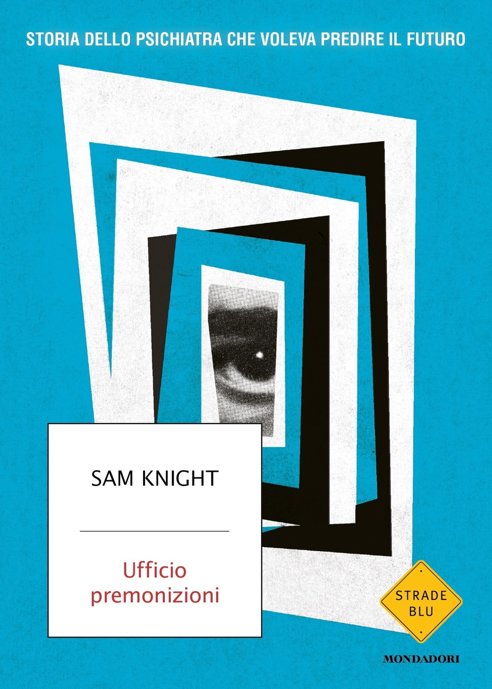 Libro Ufficio premonizioni. Storia dello psichiatra che voleva predire il futuro di Sam Knight - ean 9788804731979 - Mondadori