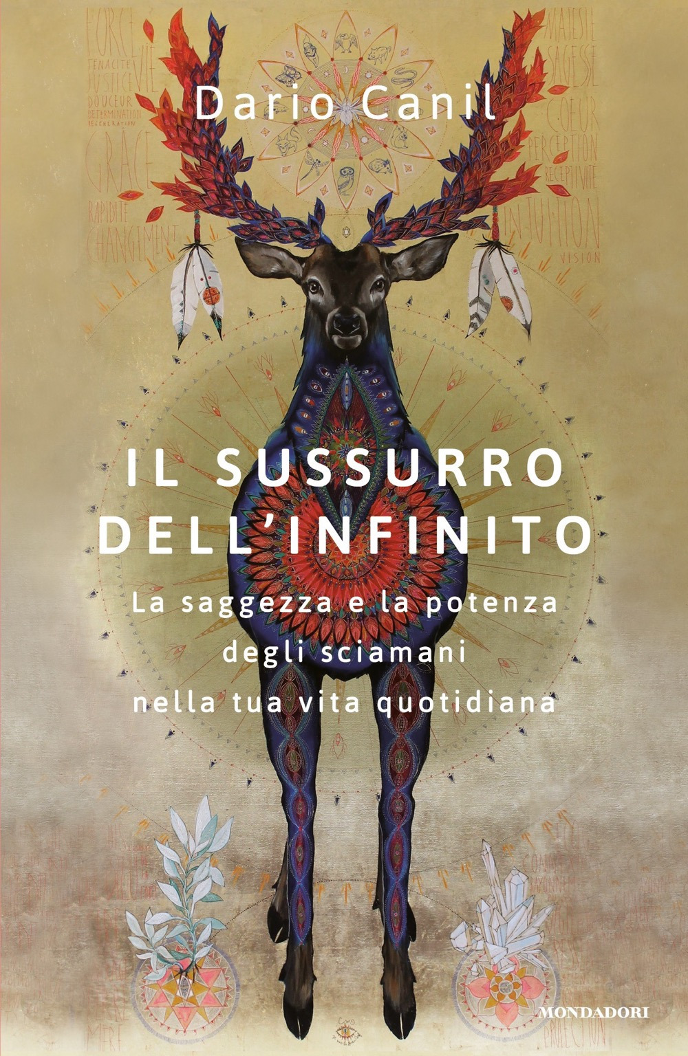 Libro sussurro dell'infinito. La saggezza e la potenza degli sciamani nella tua vita quotidiana di Dario Canil - ean 9788804732488 - Mondadori