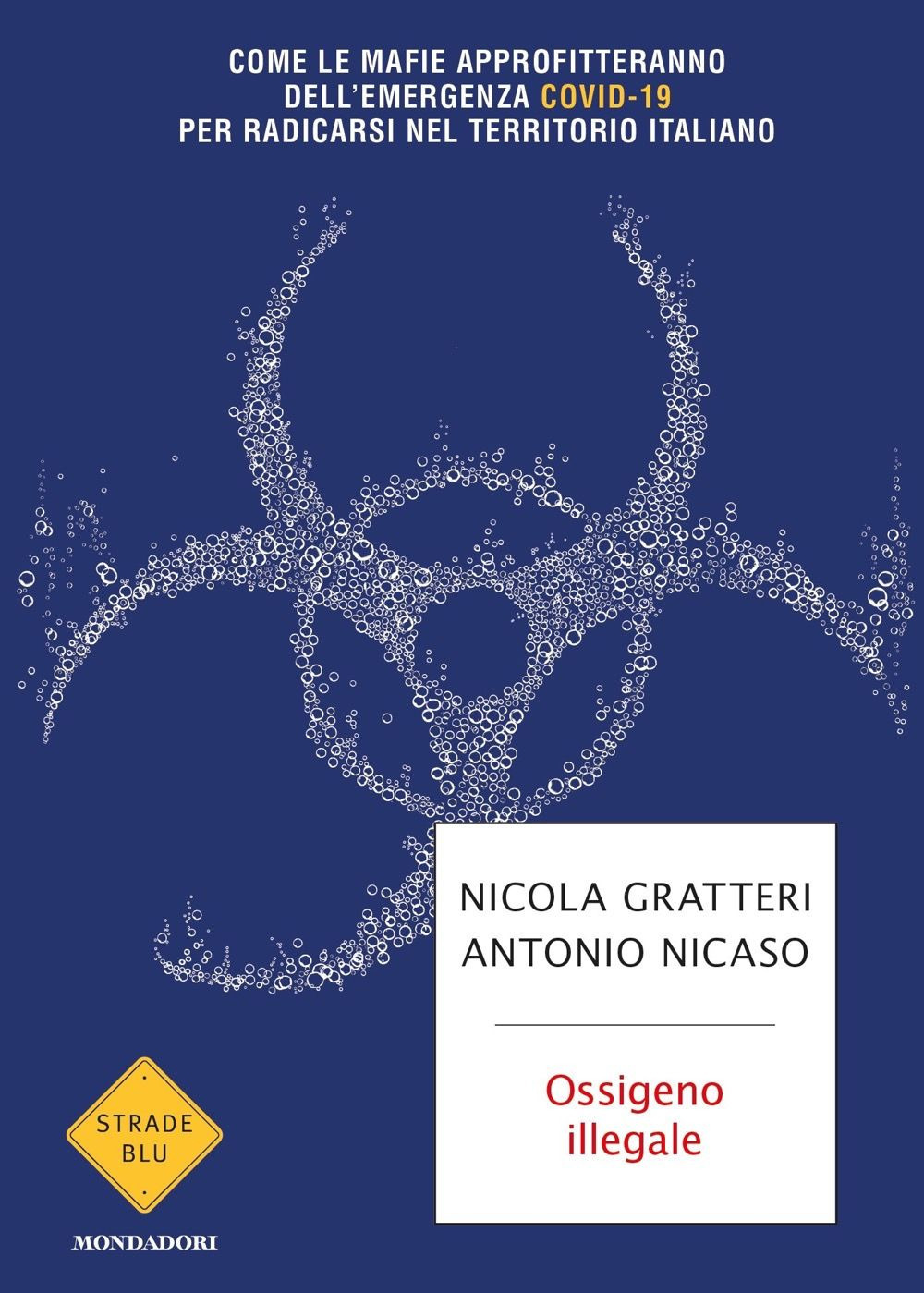 Libro Ossigeno illegale. Come le mafie approfitteranno dell'emergenza Covid-19 per radicarsi nel territorio italiano di Nicola Gratteri; Antonio Nicaso - ean 9788804732563 - Mondadori