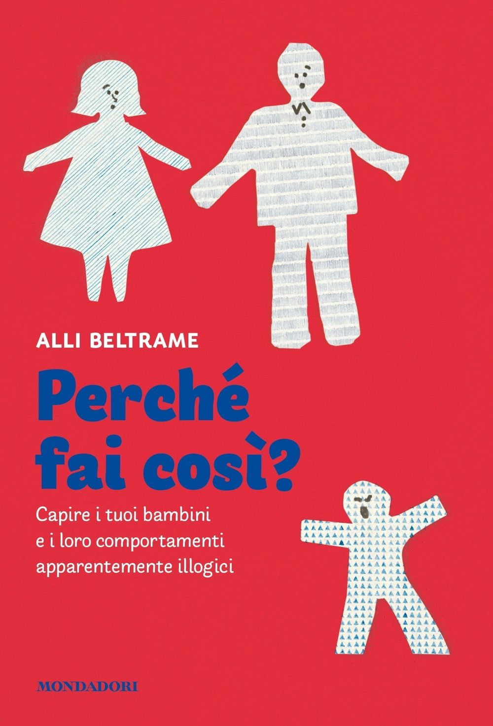 Libro Perché fai così? Capire i tuoi bambini e i loro comportamenti apparentemente illogici di Alli Beltrame; Daniela Bruni - ean 9788804732693 - Mondadori