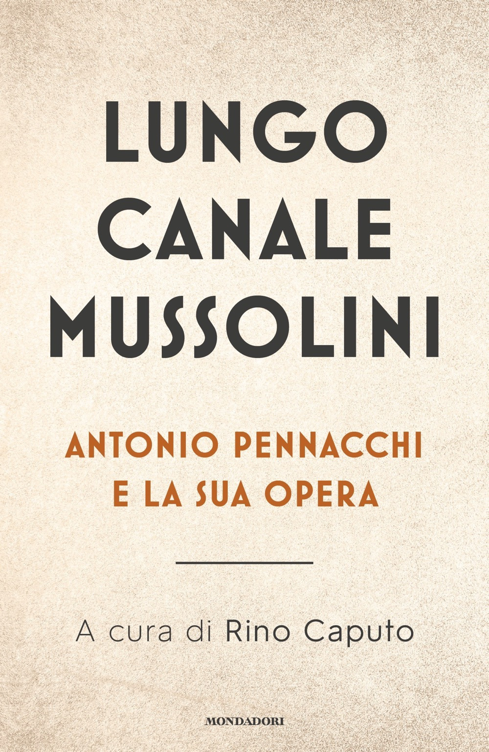 Libro Lungo Canale Mussolini. Antonio Pennacchi e la sua opera di  - ean 9788804733966 - Mondadori