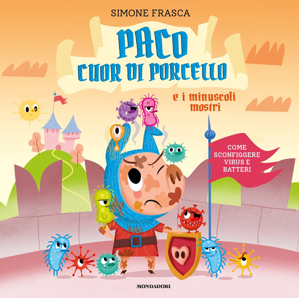 Libro Paco cuor di porcello e i minuscoli mostri. Come sconfiggere virus e batteri di Simone Frasca - ean 9788804734772 - Mondadori