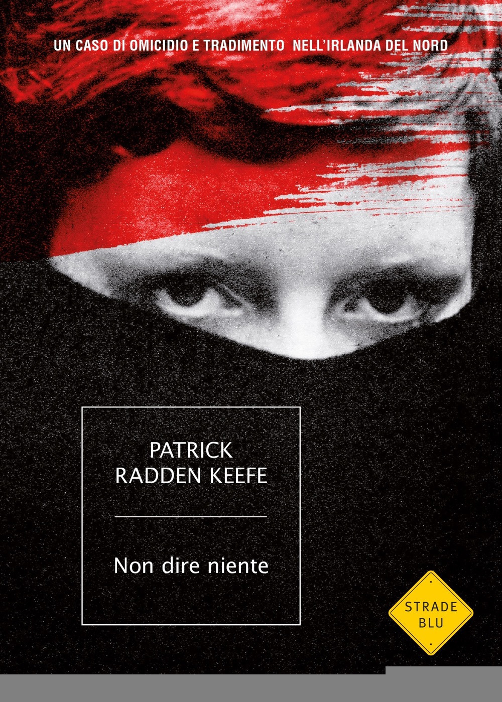 Libro Non dire niente. Un caso di omicidio e tradimento nell'Irlanda del Nord di Patrick Radden Keefe - ean 9788804735465 - Mondadori