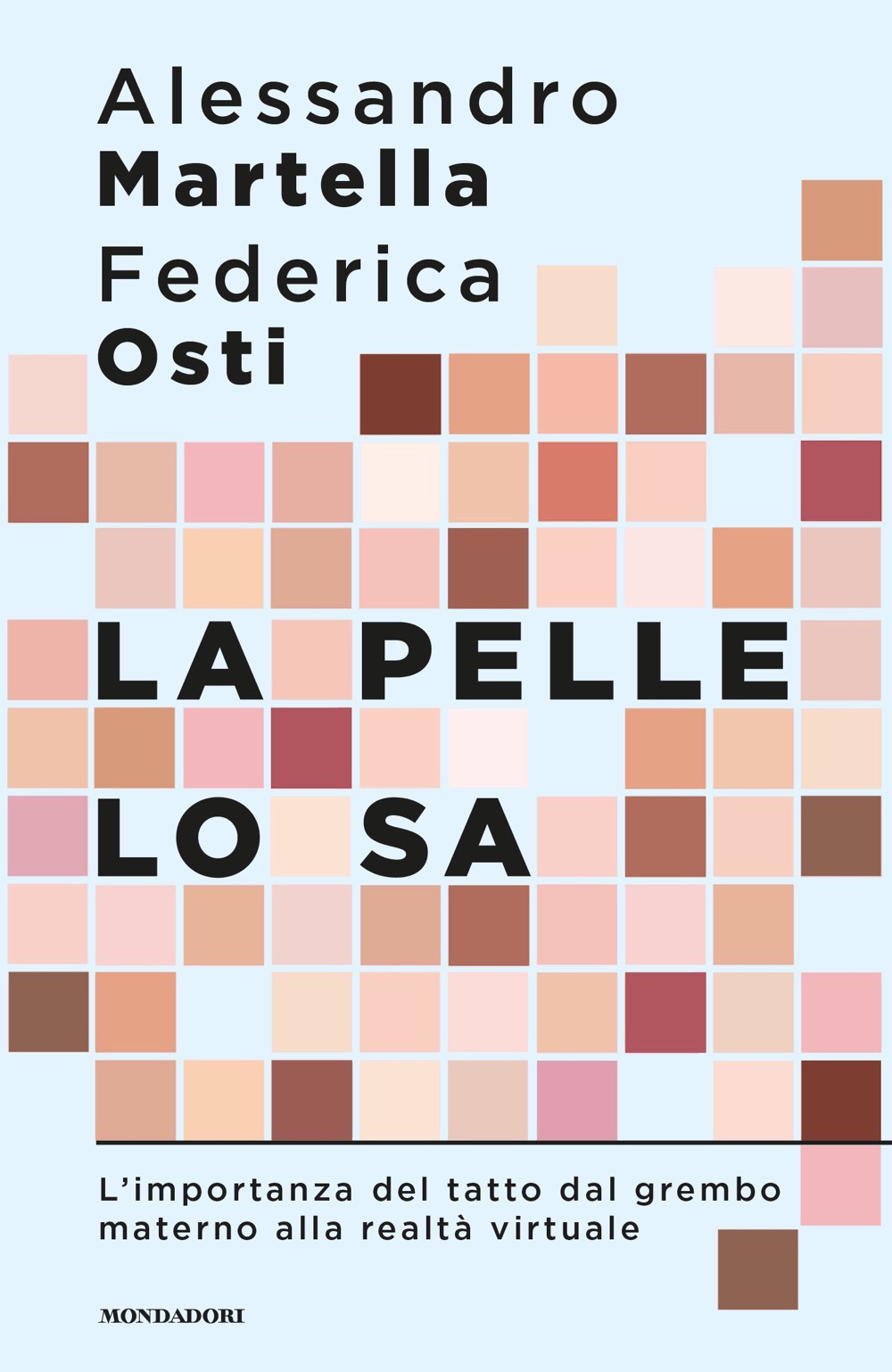 Libro pelle lo sa. L'importanza del tatto dal grembo materno alla realtà virtuale di Alessandro Martella; Federica Osti - ean 9788804735472 - Mondadori