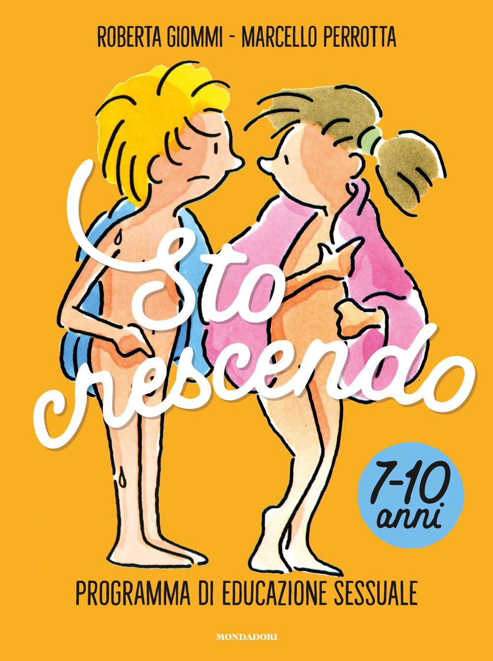 Libro Sto crescendo. Programma di educazione sessuale 7-10 anni di Roberta Giommi; Marcello Perrotta - ean 9788804736110 - Mondadori