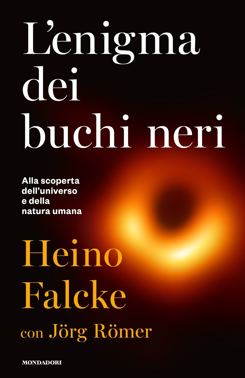 Libro enigma dei buchi neri. Alla scoperta dell'universo e della natura umana di Heino Falcke; Jörg Römer - ean 9788804737827 - Mondadori