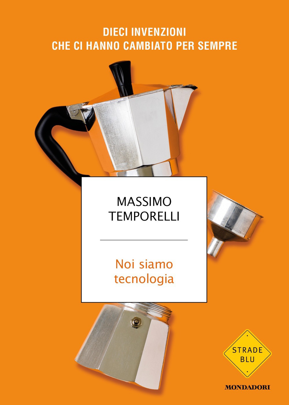 Libro Noi siamo tecnologia. Dieci invenzioni che ci hanno cambiato per sempre di Massimo Temporelli - ean 9788804737940 - Mondadori