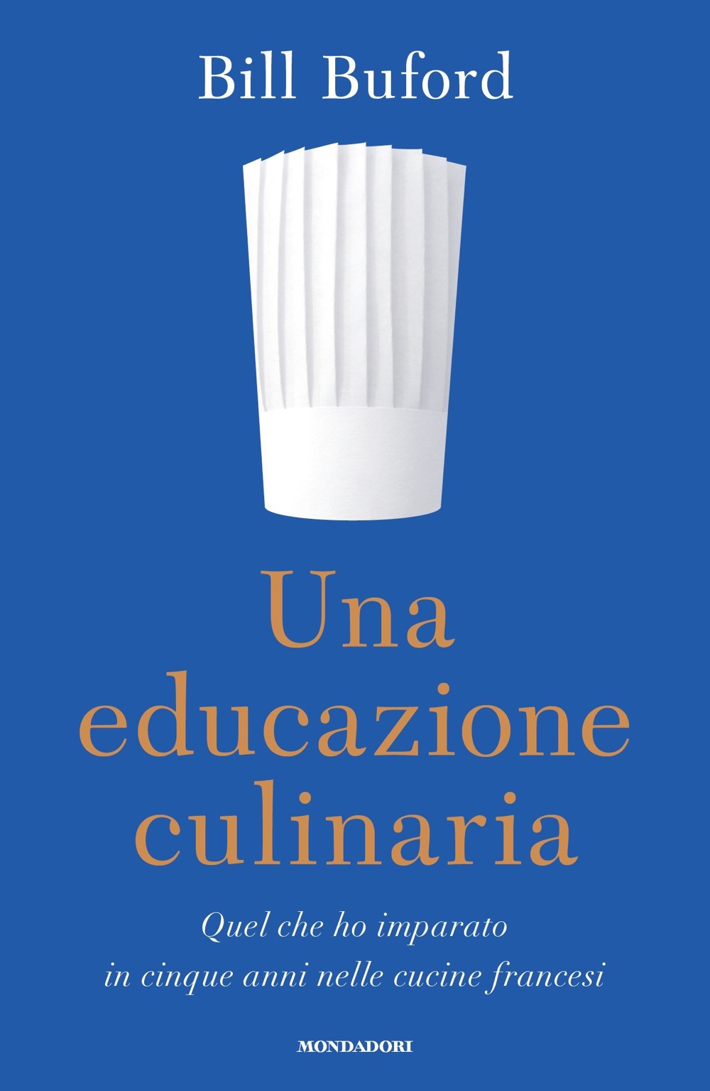 Libro educazione culinaria. Quel che ho imparato in cinque anni nelle cucine francesi di Bill Buford - ean 9788804738534 - Mondadori