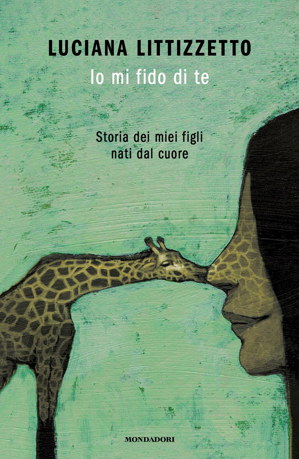 Libro Io mi fido di te. Storia dei miei figli nati dal cuore di Luciana Littizzetto - ean 9788804738893 - Mondadori