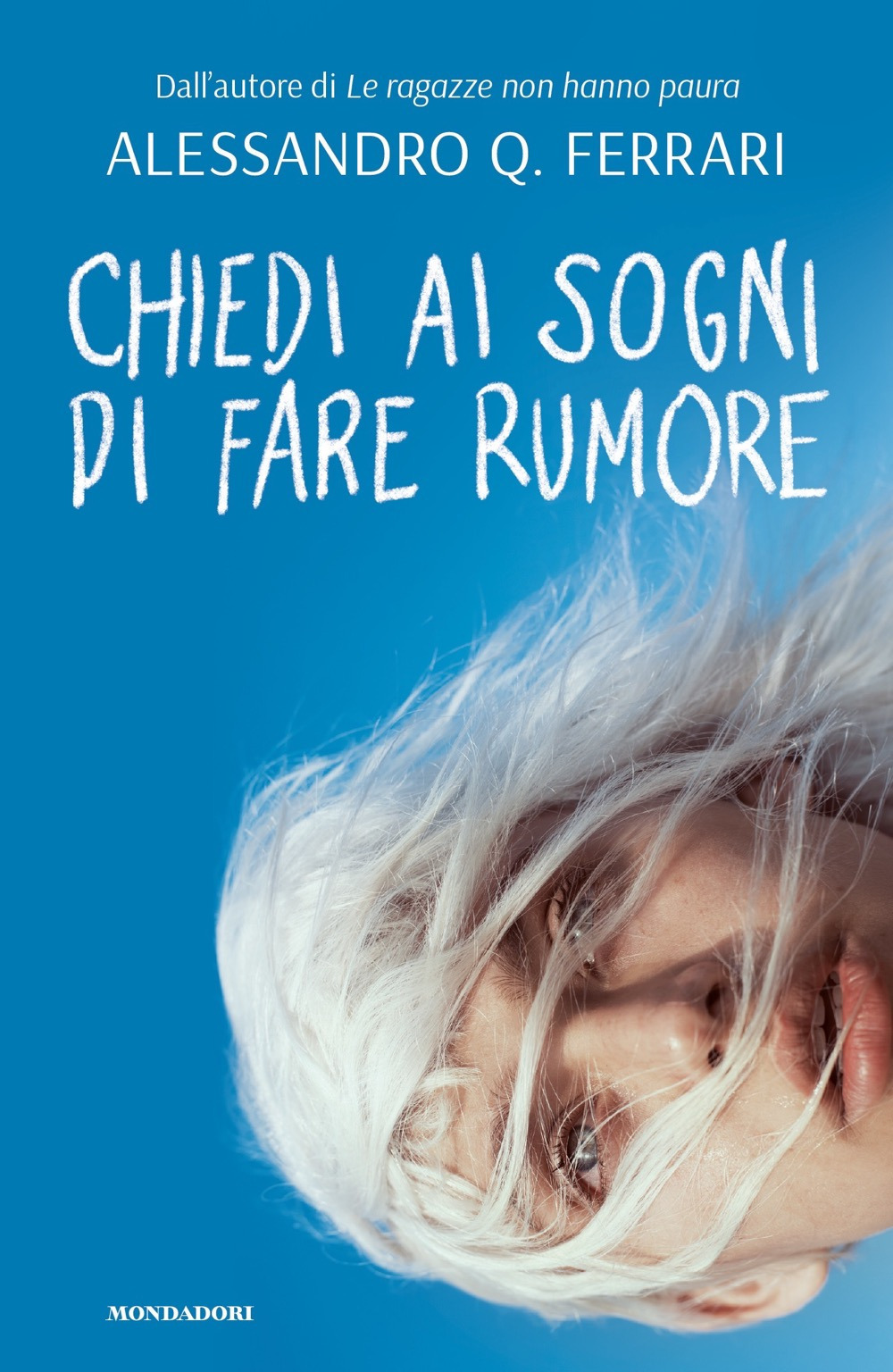 Libro Chiedi ai sogni di fare rumore di Alessandro Q. Ferrari - ean 9788804738930 - Mondadori