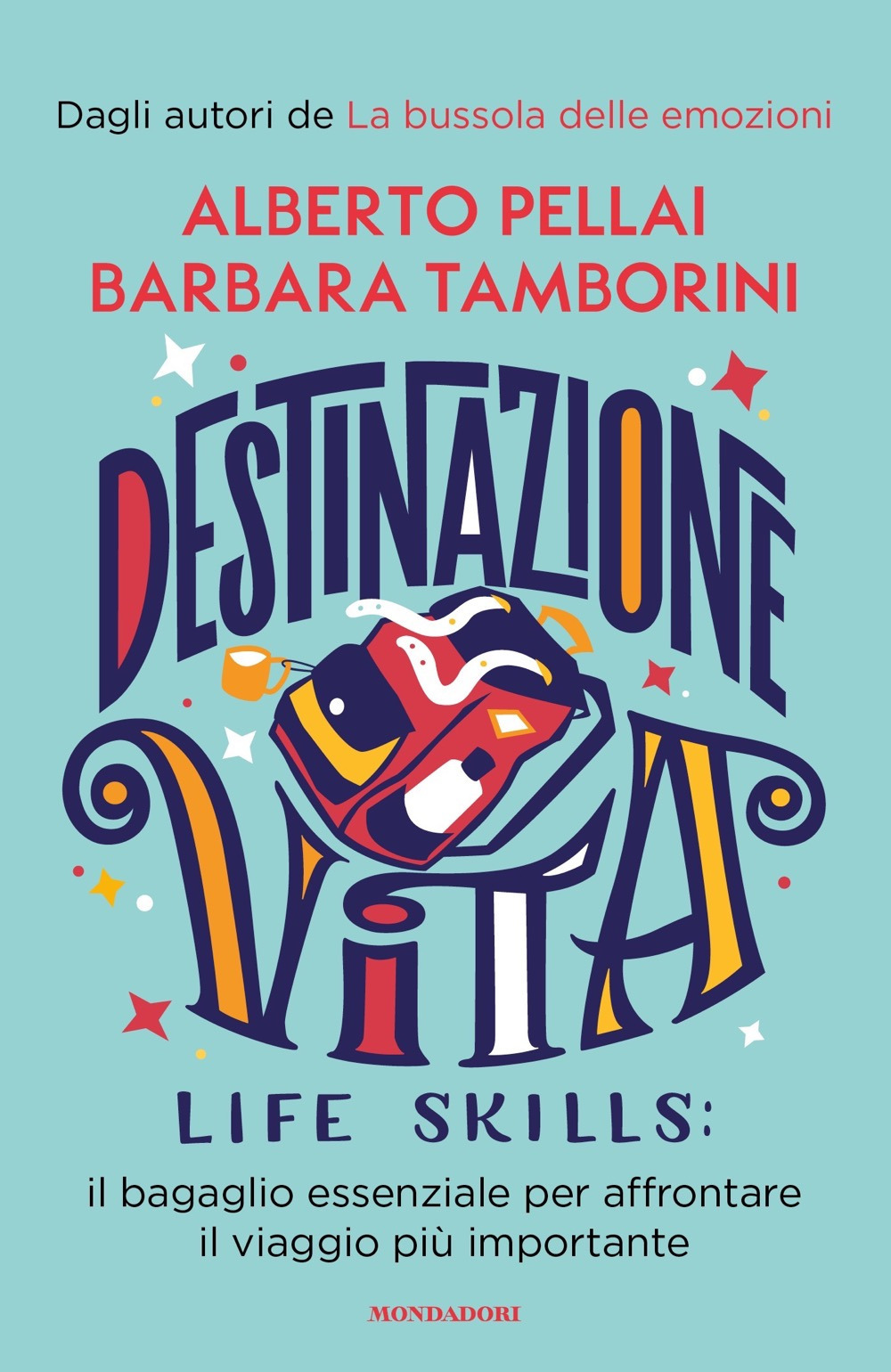 Libro Destinazione Vita. Life skills: il bagaglio essenziale per affrontare il viaggio più importante di Alberto Pellai; Barbara Tamborini - ean 9788804738992 - Mondadori