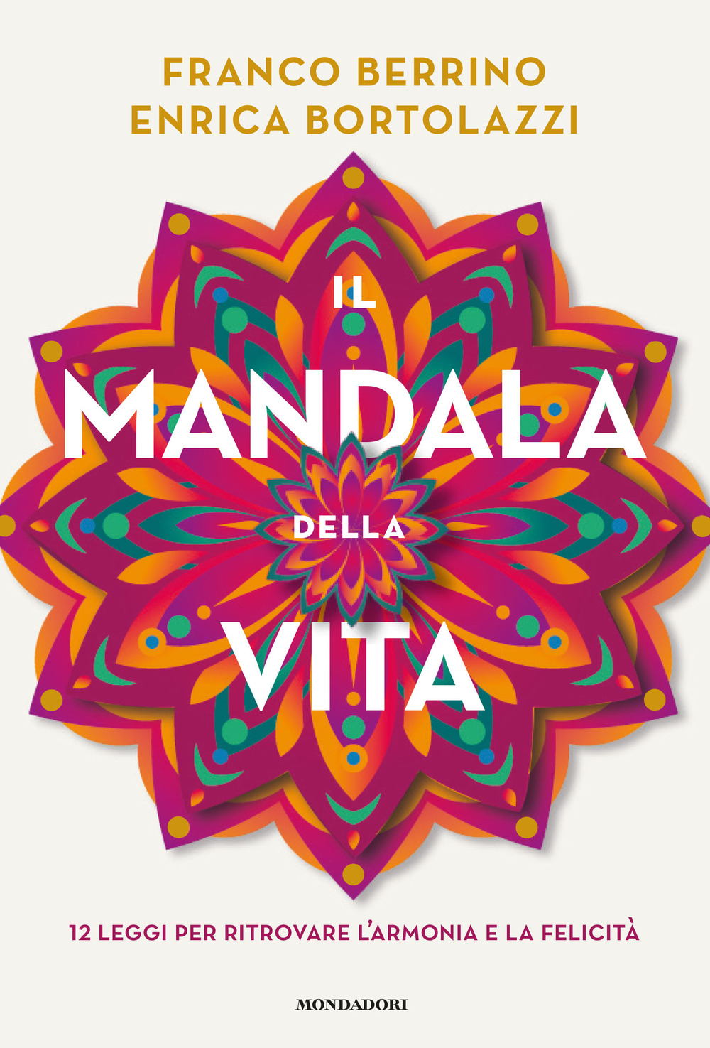 Libro mandala della vita. 12 leggi per ritrovare l'armonia e la felicità di Franco Berrino; Enrica Bortolazzi - ean 9788804739197 - Mondadori