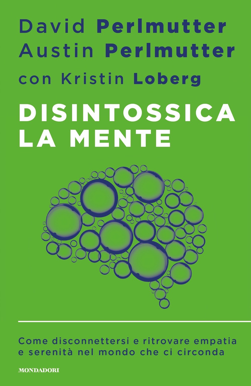 Libro Disintossica la mente. Come disconnettersi e ritrovare empatia e serenità nel mondo che ci circonda di David Perlmutter; Austin Perlmutter; Kristin Loberg - ean 9788804740971 - Mondadori
