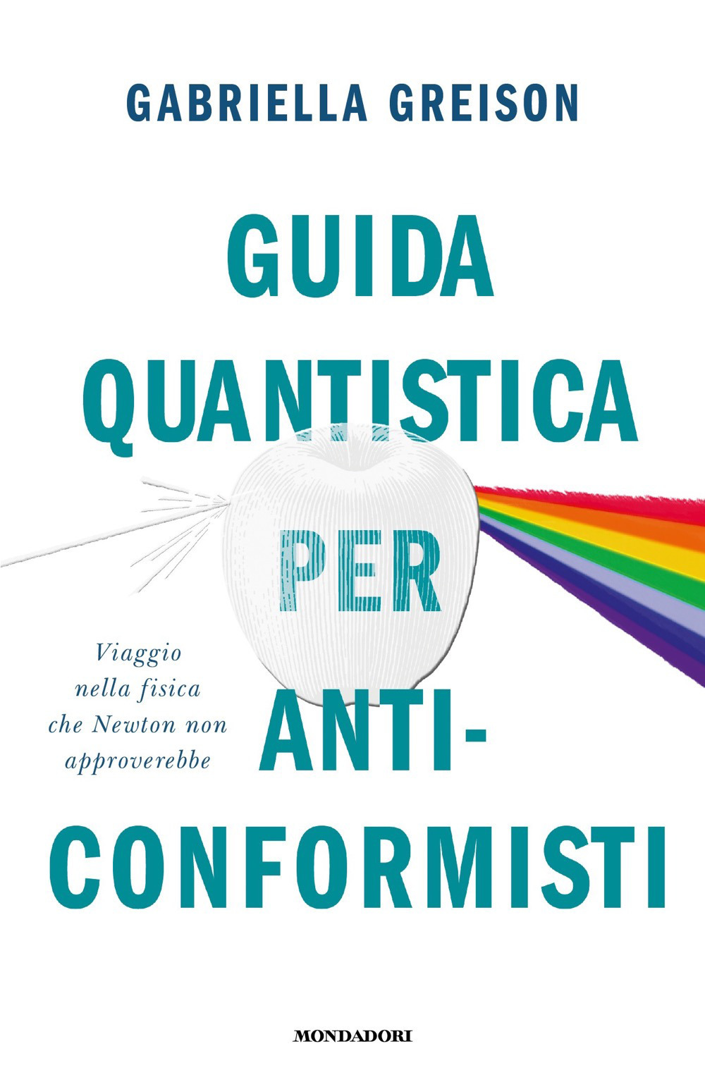 Libro Guida quantistica per anticonformisti. Viaggio nella fisica che Newton non approverebbe di Gabriella Greison - ean 9788804742234 - Mondadori