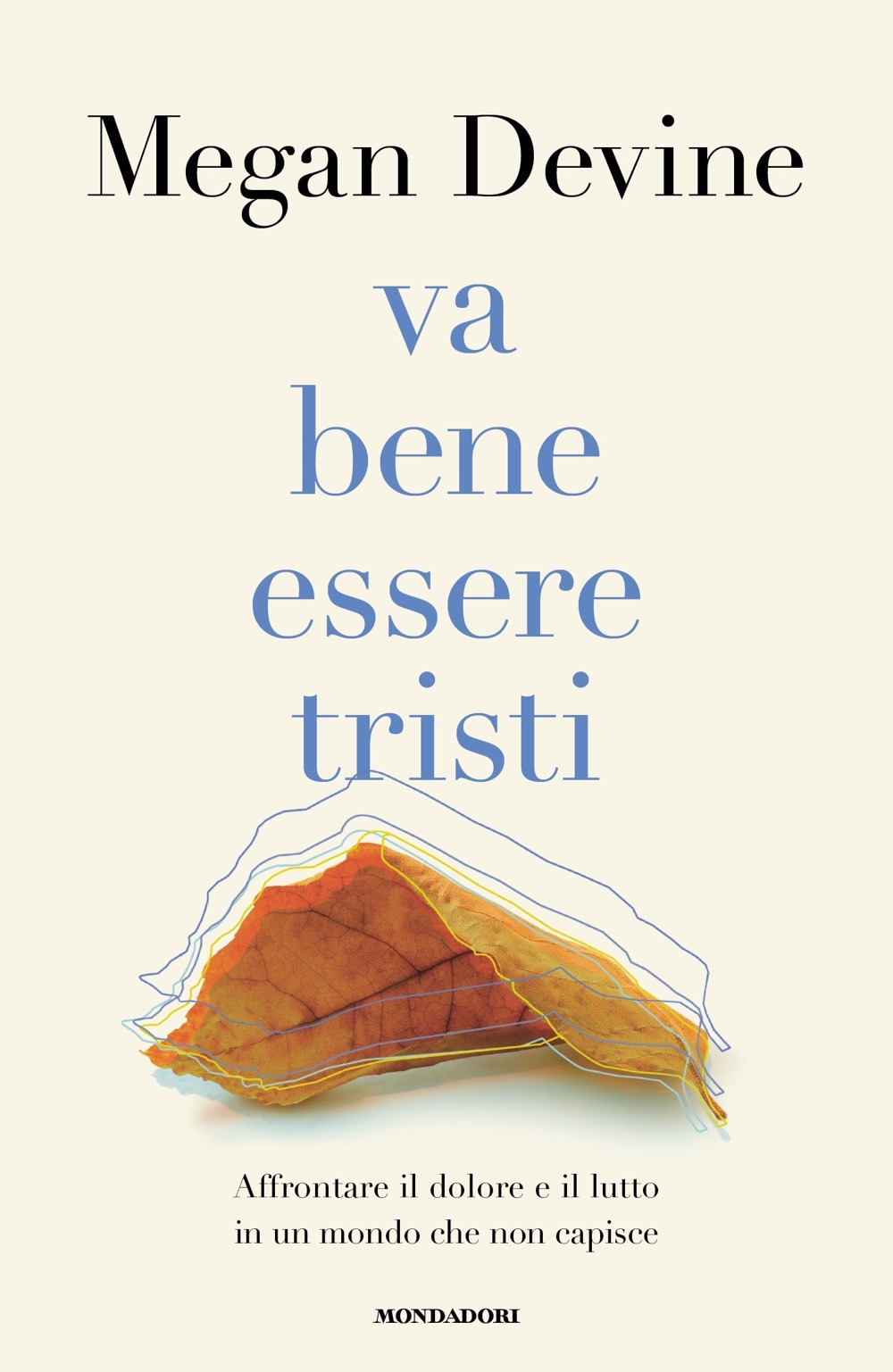 Libro Va bene essere tristi. Affrontare il dolore e il lutto in un mondo che non capisce di Megan Devine - ean 9788804742302 - Mondadori