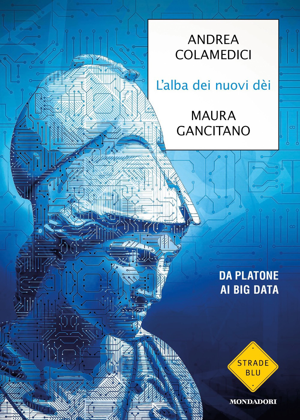 Libro alba dei nuovi dei. Da Platone ai big data di Maura Gancitano; Andrea Colamedici - ean 9788804742593 - Mondadori