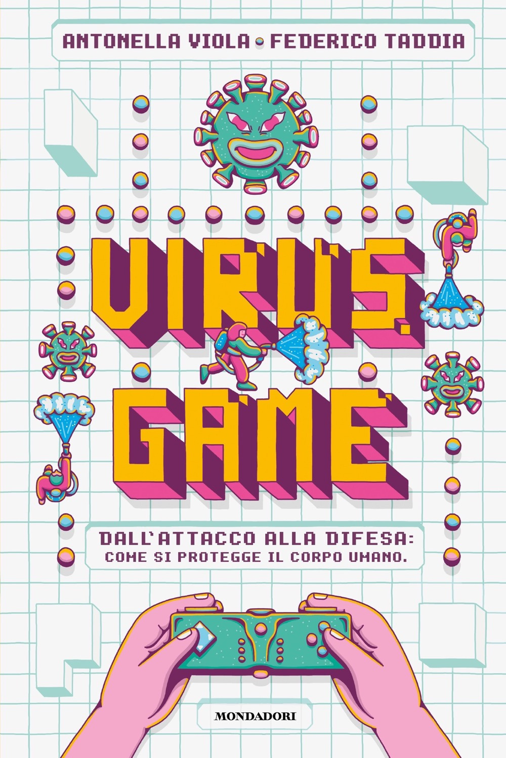 Libro Virusgame. Dall'attacco alla difesa: come si protegge il corpo umano di Antonella Viola; Federico Taddia - ean 9788804742814 - Mondadori