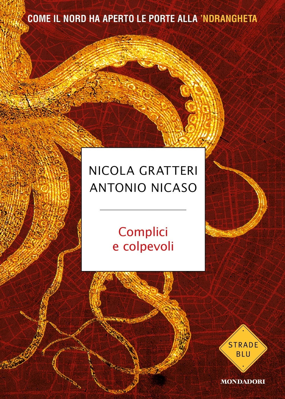 Libro Complici e colpevoli. Come il Nord ha aperto le porte alla 'ndrangheta di Nicola Gratteri; Antonio Nicaso - ean 9788804744047 - Mondadori