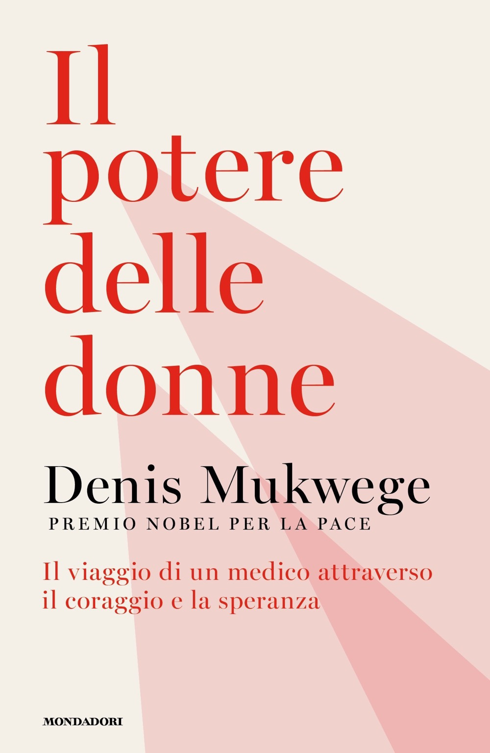 Libro potere delle donne. Il viaggio di un medico attraverso il coraggio e la speranza di Denis Mukwege - ean 9788804745907 - Mondadori