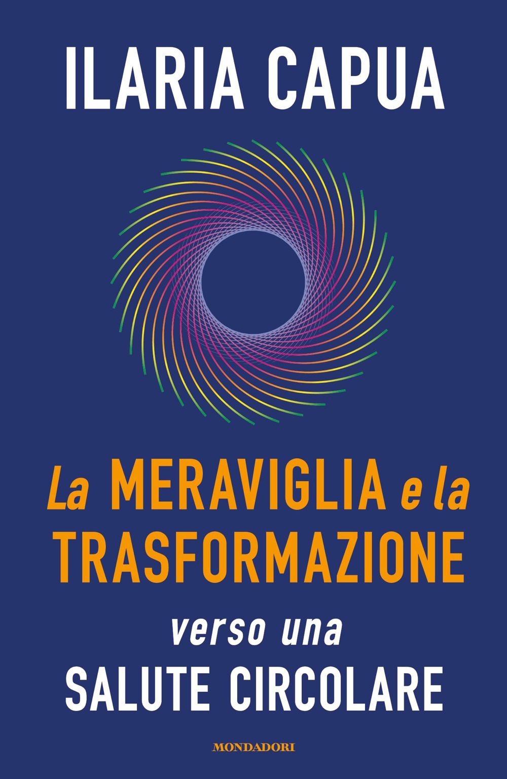 Libro meraviglia e la trasformazione verso una salute circolare di Ilaria Capua - ean 9788804746065 - Mondadori