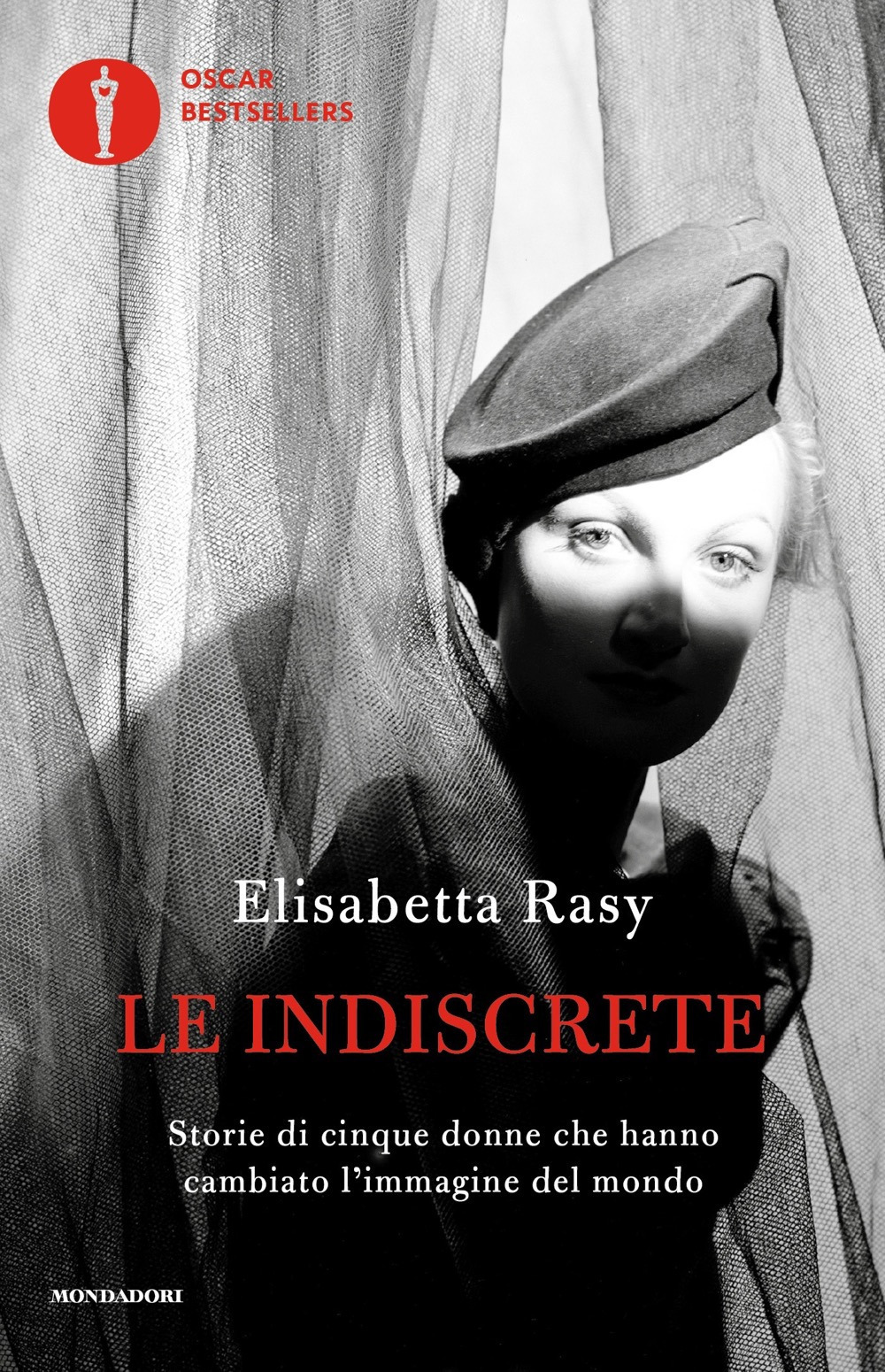 Libro indiscrete. Storie di cinque donne che hanno cambiato l'immagine del mondo di Elisabetta Rasy - ean 9788804747253 - Mondadori