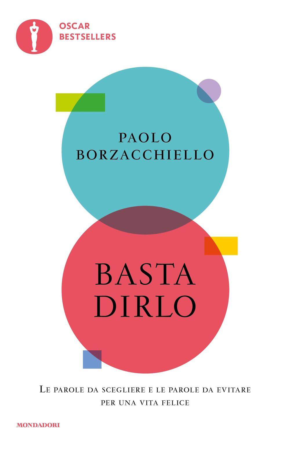 Libro Basta dirlo. Le parole da scegliere e le parole da evitare per una vita felice di Paolo Borzacchiello - ean 9788804747277 - Mondadori