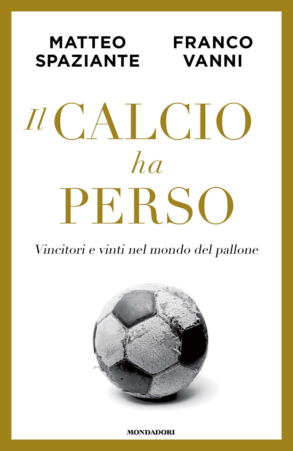 Libro calcio ha perso. Vincitori e vinti nel mondo del pallone di Matteo Spaziante; Franco Vanni - ean 9788804748076 - Mondadori