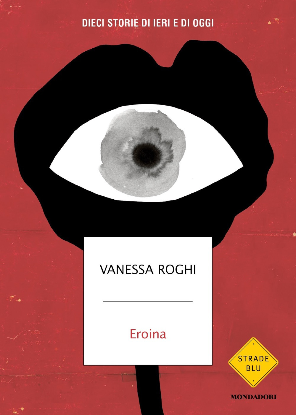 Libro Eroina. Dieci storie di ieri e di oggi di Vanessa Roghi - ean 9788804749936 - Mondadori