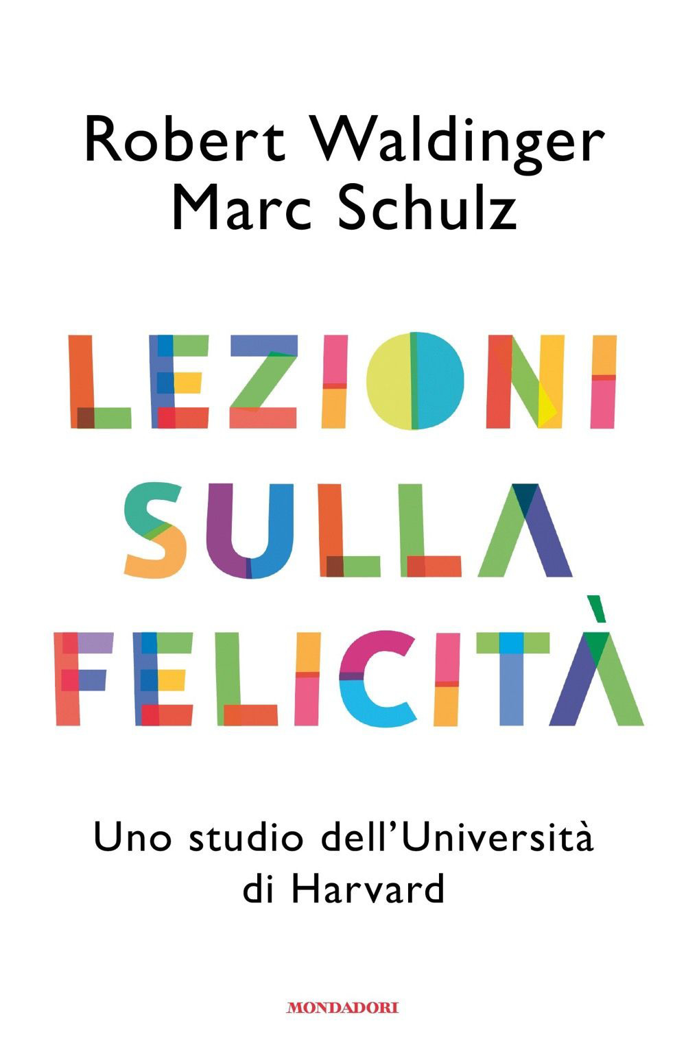 Libro Lezioni sulla felicità. Uno studio dell'Università di Harvard di Robert J. Waldinger; Marc Schulz - ean 9788804749998 - Mondadori