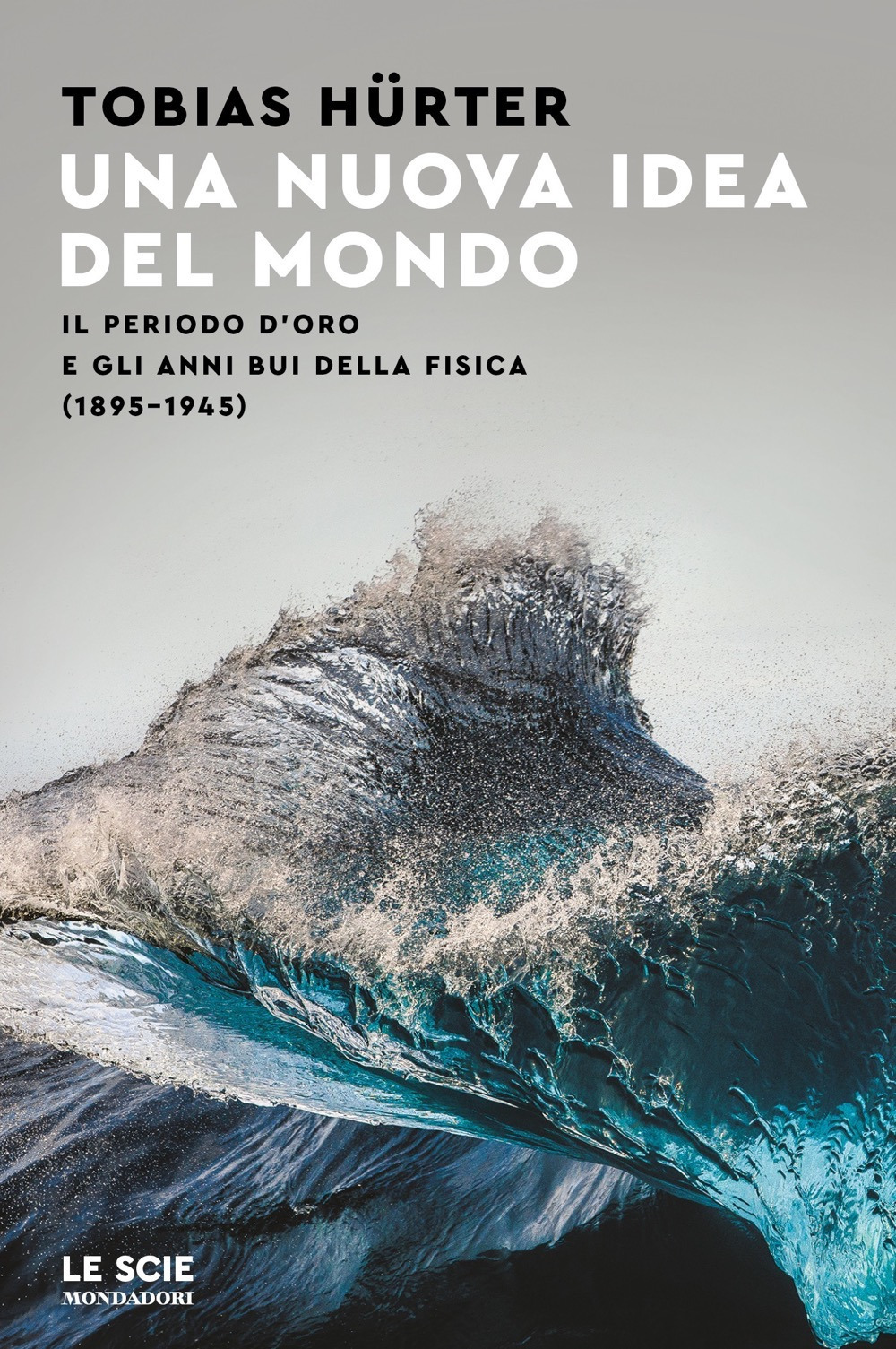 Libro nuova idea del mondo. Il periodo d'oro e gli anni bui della fisica (1895-1945) di Tobias Hürter - ean 9788804751045 - Mondadori