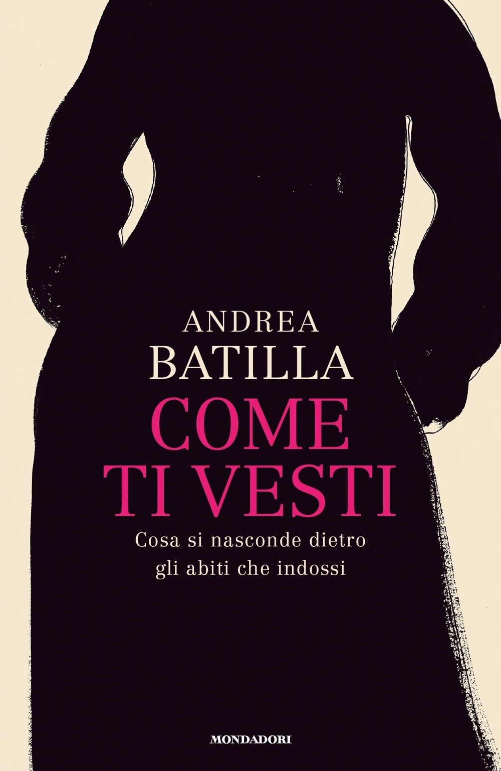 Libro Come ti vesti. Cosa si nasconde dietro gli abiti che indossi di Andrea Batilla - ean 9788804751052 - Mondadori