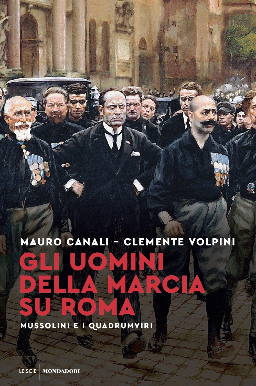 Libro uomini della Marcia su Roma. Mussolini e i quadrumviri di Mauro Canali; Clemente Volpini - ean 9788804751069 - Mondadori