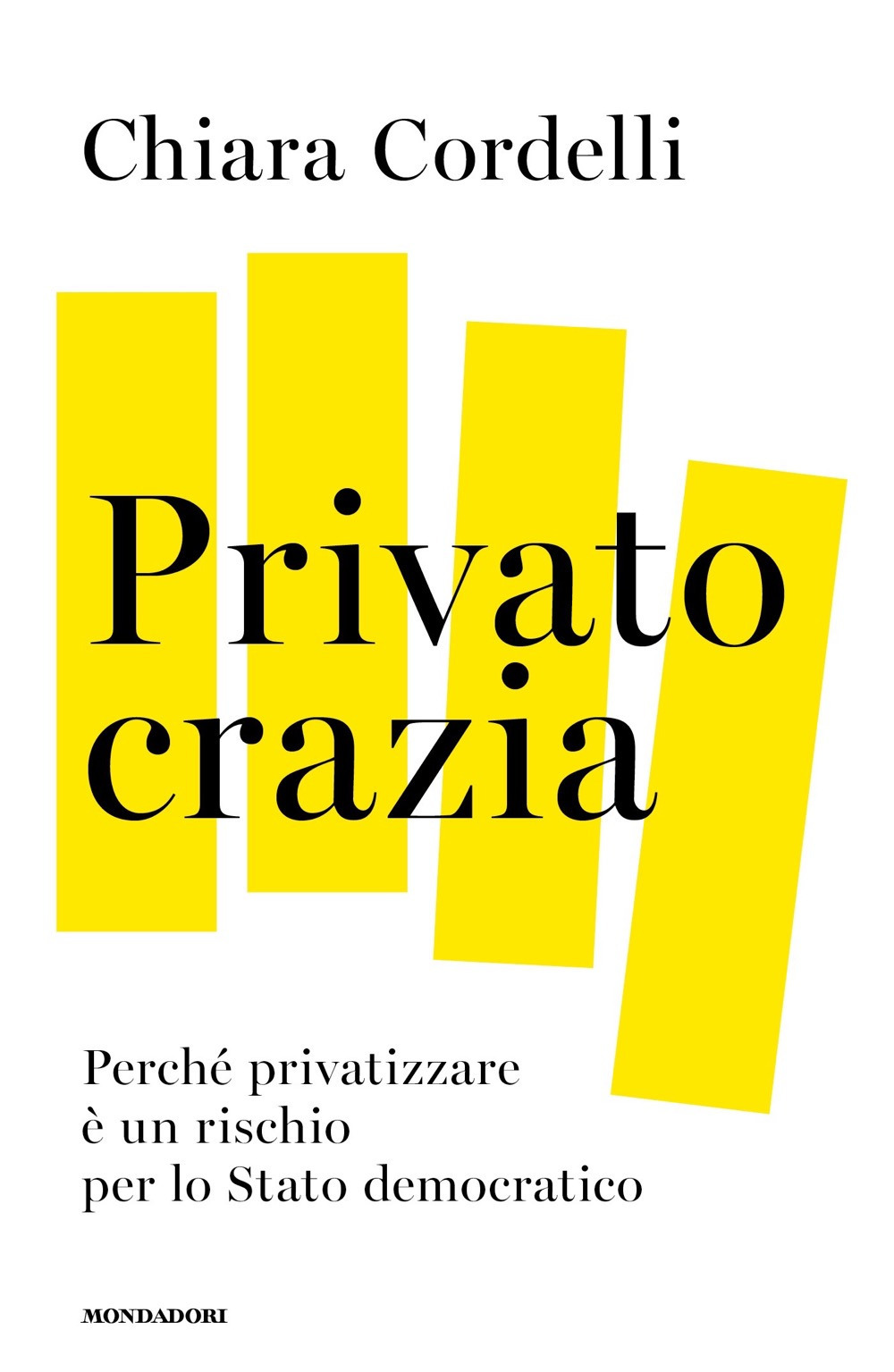 Libro Privatocrazia. Perché privatizzare è un rischio per lo Stato moderno di Chiara Cordelli - ean 9788804751076 - Mondadori
