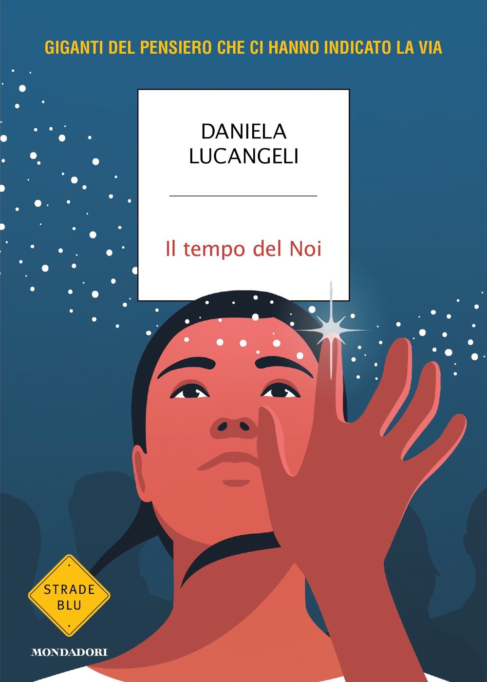 Libro tempo del Noi. Giganti del pensiero che ci hanno indicato la via di Daniela Lucangeli - ean 9788804751083 - Mondadori